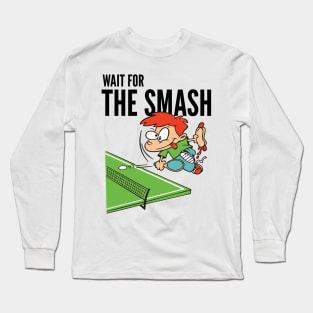 Wait For The Smash Long Sleeve T-Shirt